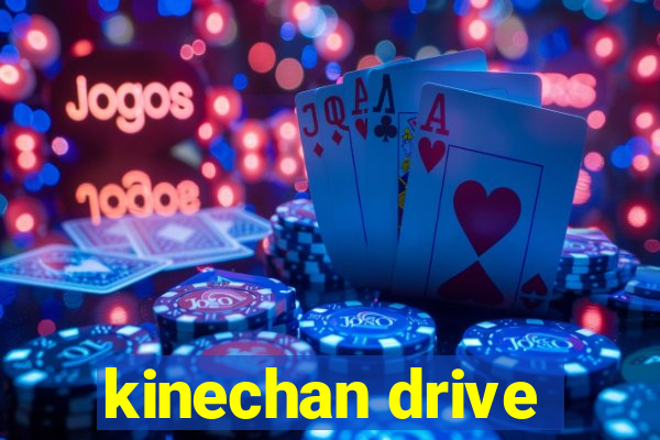 kinechan drive